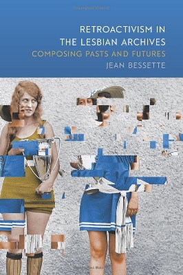 cover of Retroactivism in the Lesbian Archives Composing Pasts and Futures by Jean Bessette