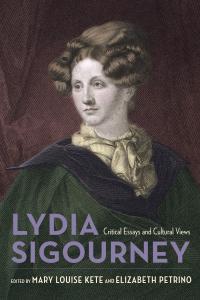 cover of Reconsidering Lydia Sigourney: Critical Essays and Cultural Views edited by Mary Lou Kete and Elizabeth Petrino