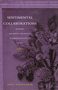 cover of Sentimental Collaborations: Mourning and Middle-class Identity in 19th Century America by Mary Lou Kete