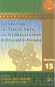 cover of  Literature, the Visual Arts and Globalization in Africa and its Diaspora edited by Loka Losambe,Maureen Eke, and Helen Scott