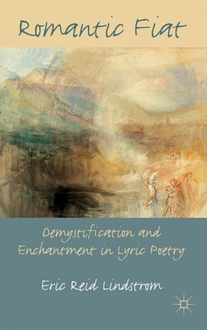 cover of Romantic Fiat: Demystification and Enchantment in Lyric Poetry by Eric Lindstrom