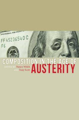cover of Composition in the Age of Austerity edited by Tony Scott and Nancy Welch