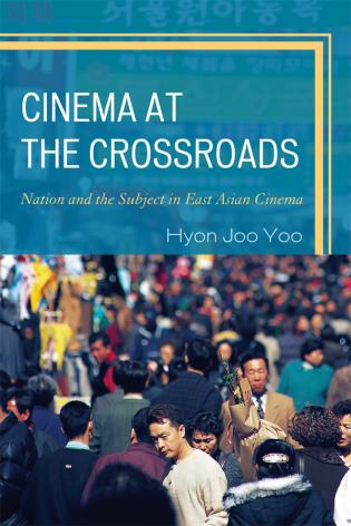 cover of Cinema at the Crossroads: Nation and the Subject in East Asian Cinema by Hyon Joo Yoo