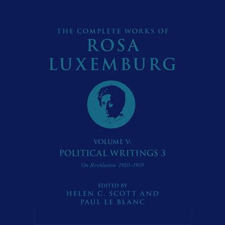 The Complete Works of Rosa Luxemburg Volume V: Political Writings 3, On Revolution 1910–1919