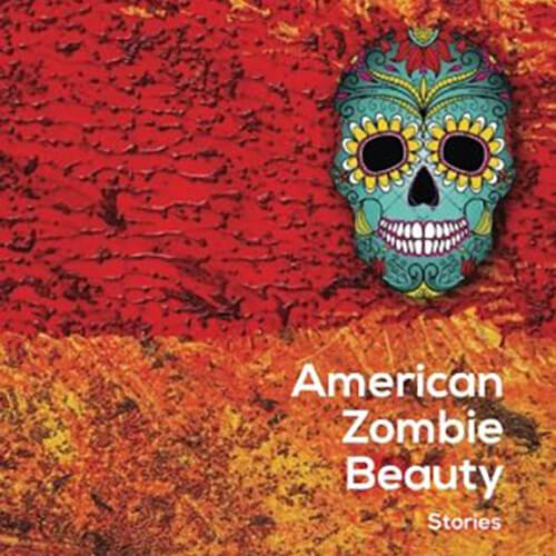 Image of a book cover "American Zombie Beauty: Stories"