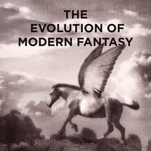 Image of a book cover "The Evolution of Modern Fantasy: From Antiquarianism to the Ballantine Adult Fantasy Series"