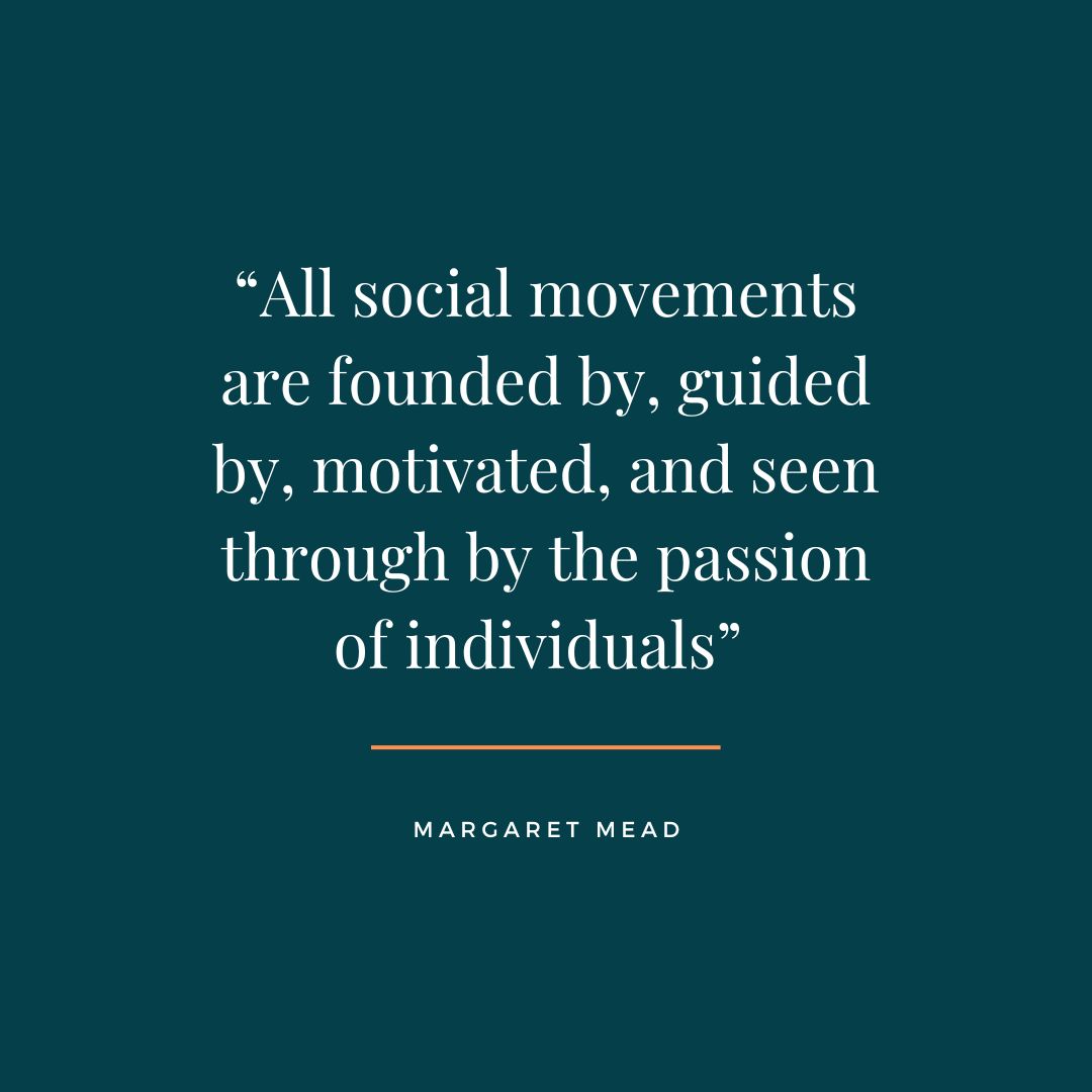 Quote reading "All social movements are founded by, guided by, motivated, and seen through by the passion of individuals."