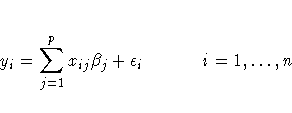 y_i = \sum_{j=1}^p x_{ij} \beta_j + \epsilon_i
  i=1, ... ,n